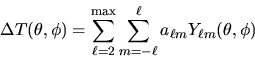 \begin{displaymath}
\Delta T(\theta, \phi) = \sum_{{\ell}=2}^{\max}\sum^{{\ell}}_{m=-{\ell}} a_{{\ell}m}Y_{{\ell}m}(\theta,\phi)
\end{displaymath}