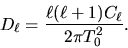 \begin{displaymath}
D_{{\ell}}=\frac{ {\ell}({\ell}+1)C_{{\ell}}}{2 \pi T_0^2}.
\end{displaymath}