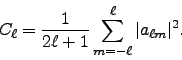 \begin{displaymath}
C_{{\ell}}=\frac{1}{2{\ell}+1}\sum_{m=-{\ell}}^{{\ell}} \vert a_{{\ell}m}\vert^2.
\end{displaymath}