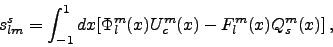 \begin{displaymath}
s^s_{lm}=\int_{-1}^1dx[\Phi^m_l(x)U_c^m(x)-F^m_l(x)Q_s^m(x)] ,
\end{displaymath}