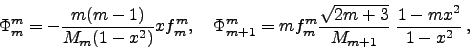 \begin{displaymath}
\Phi_m^m=-{m(m-1)\over M_m(1-x^2)}xf^m_m,\quad
\Phi^m_{m+1}=mf^m_m{\sqrt{2m+3}\over M_{m+1}}
{1-mx^2\over 1-x^2} ,
\end{displaymath}