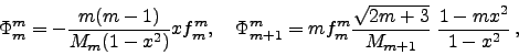 \begin{displaymath}
\Phi_m^m=-{m(m-1)\over M_m(1-x^2)}xf^m_m,\quad
\Phi^m_{m+1}=mf^m_m{\sqrt{2m+3}\over M_{m+1}}  
{1-mx^2\over 1-x^2} ,
\end{displaymath}