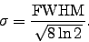 \begin{displaymath}
\sigma = \frac{{\rm FWHM}} {\sqrt{8 \ln 2}}.
\end{displaymath}