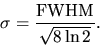 \begin{displaymath}
\sigma = \frac{{\rm FWHM}} {\sqrt{8 \ln 2}}.
\end{displaymath}